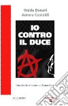 Io contro il Duce. Storia d'amore e d'anarchia libro