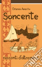 Soncente. Racconti d'oltremare libro