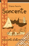 Soncente. Racconti d'oltremare libro