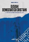 Giovani Democratico Cristiani. La storia del movimento giovanile del Pdcs libro di Muccioli Lorenzo