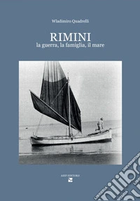 Rimini. La guerra, la famiglia, il mare libro