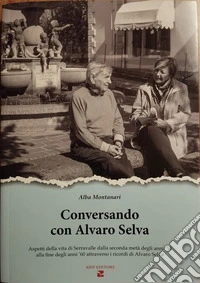 Conversando con Alvaro Selva. Aspetti della vita di Serravalle dalla seconda metà degli anni '50 alla fine degli anni '60 libro