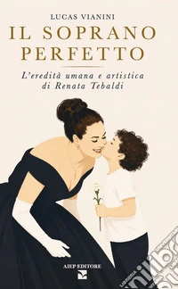 Il soprano perfetto. L'eredità di Renata Tebaldi