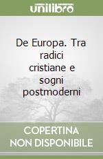 De Europa. Tra radici cristiane e sogni postmoderni