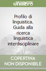 Profilo di linguistica. Guida alla ricerca linguistica interdisciplinare libro