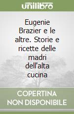 Eugenie Brazier e le altre. Storie e ricette delle madri dell'alta cucina libro