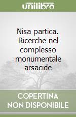 Nisa partica. Ricerche nel complesso monumentale arsacide libro