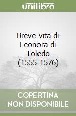 Breve vita di Leonora di Toledo (1555-1576)