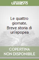 Le quattro giornate. Breve storia di un'epopea libro