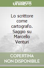 Lo scrittore come cartografo. Saggio su Marcello Venturi libro