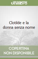 Clotilde e la donna senza nome libro