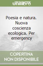 Poesia e natura. Nuova coscienza ecologica. Per emergency libro