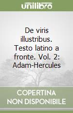 De viris illustribus. Testo latino a fronte. Vol. 2: Adam-Hercules libro