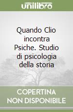 Quando Clio incontra Psiche. Studio di psicologia della storia libro