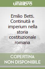 Emilio Betti. Continuità e imperium nella storia costituzionale romana libro