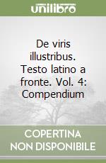 De viris illustribus. Testo latino a fronte. Vol. 4: Compendium libro