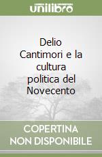 Delio Cantimori e la cultura politica del Novecento libro