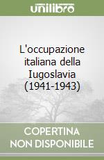 L'occupazione italiana della Iugoslavia (1941-1943) libro