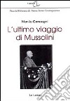 L'ultimo viaggio di Mussolini. Ediz. illustrata libro