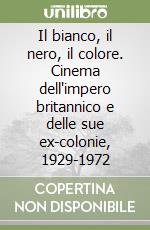 Il bianco, il nero, il colore. Cinema dell'impero britannico e delle sue ex-colonie, 1929-1972 libro