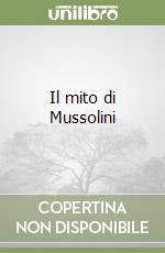 Il mito di Mussolini