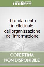 Il fondamento intellettuale dell'organizzazione dell'informazione