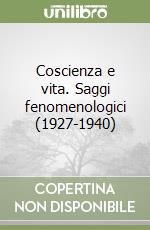 Coscienza e vita. Saggi fenomenologici (1927-1940) libro