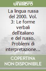 La lingua russa del 2000. Vol. 3: Le forme verbali dell'italiano e del russo. Problemi di interpretazione e di traduzione libro