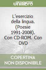 L'esercizio della lingua. (Poesie 1991-2008). Con CD-ROM. Con DVD libro