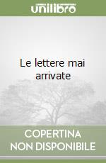 Le lettere mai arrivate libro