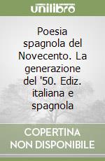 Poesia spagnola del Novecento. La generazione del '50. Ediz. italiana e spagnola libro