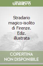 Stradario magico-isolito di Firenze. Ediz. illustrata libro