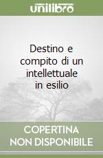 Destino e compito di un intellettuale in esilio