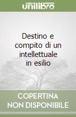 Destino e compito di un intellettuale in esilio libro