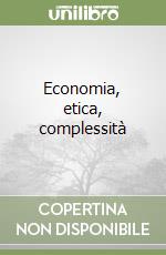 Economia, etica, complessità libro