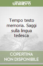 Tempo testo memoria. Saggi sulla lingua tedesca libro