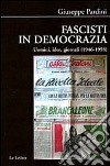 Fascisti in democrazia. Uomini, idee, giornali (1946-1958) libro