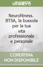 Neurofitness. BTSA, la bussola per la tua vita professionale e personale