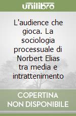 L'audience che gioca. La sociologia processuale di Norbert Elias tra media e intrattenimento