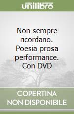 Non sempre ricordano. Poesia prosa performance. Con DVD