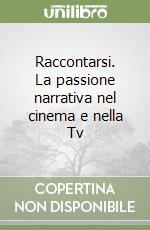 Raccontarsi. La passione narrativa nel cinema e nella Tv libro