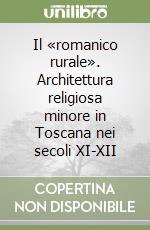 Il «romanico rurale». Architettura religiosa minore in Toscana nei secoli XI-XII libro