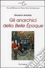 Gli anarchici della «Belle époque» libro