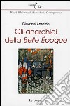 Gli anarchici della «Belle époque» libro