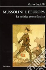 Mussolini e l'Europa. La politica estera fascista libro