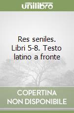 Res seniles. Libri 5-8. Testo latino a fronte libro