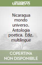 Nicaragua mondo universo. Antologia poetica. Ediz. multilingue libro