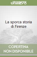 La sporca storia di Firenze libro