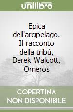 Epica dell'arcipelago. Il racconto della tribù, Derek Walcott, Omeros