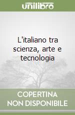 L'italiano tra scienza, arte e tecnologia libro